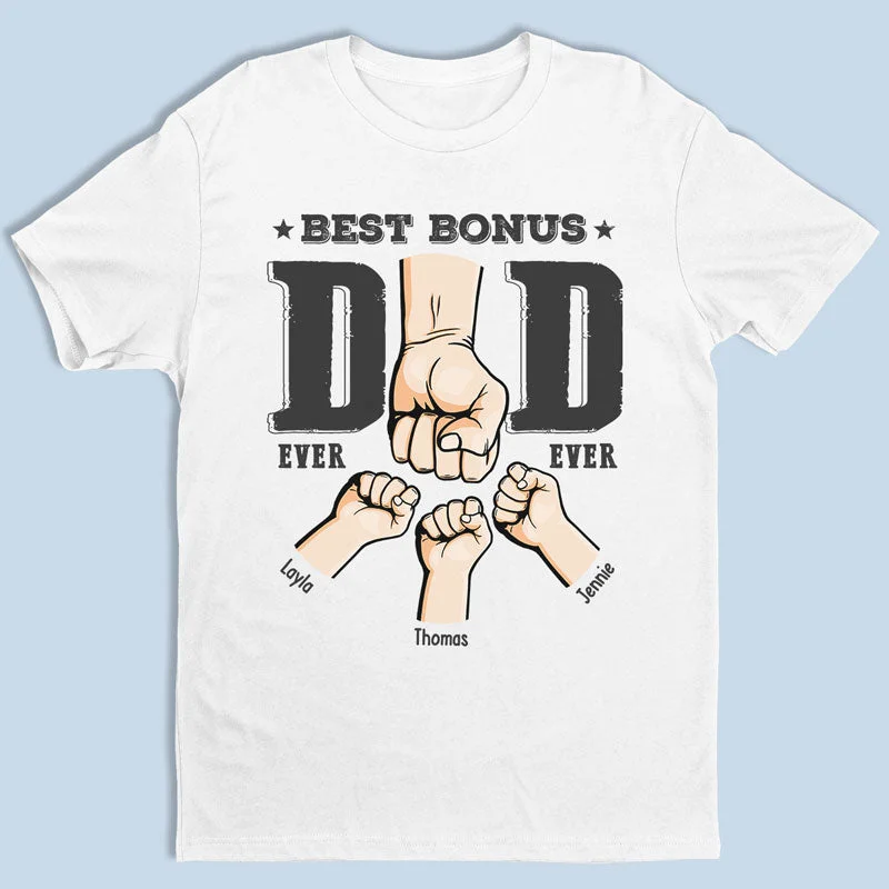 Best Bonus Dad Ever - Family Personalized Custom Unisex T-shirt, Hoodie, Sweatshirt - Father's Day, Birthday Gift For Dad