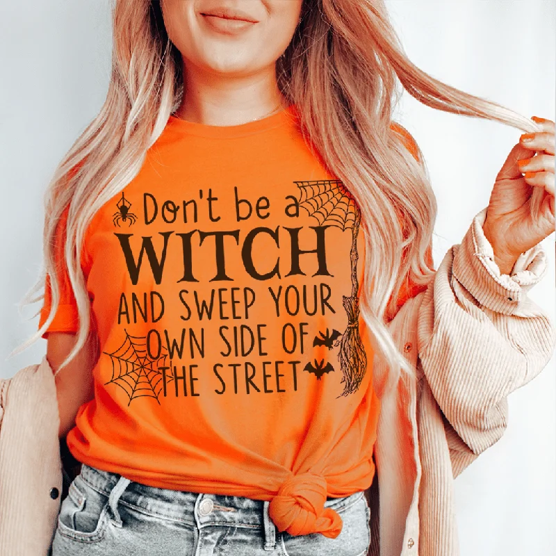 Don't Be A Witch & Sweep Your Own Side Of The Street Tee