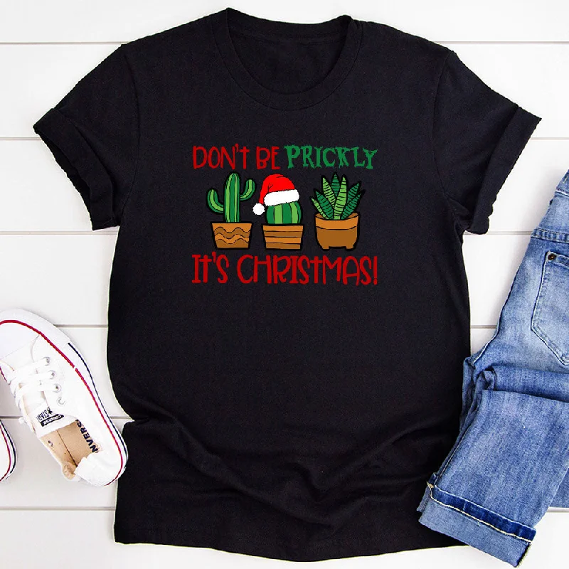 Don't Be Prickly It's Christmas T-Shirt