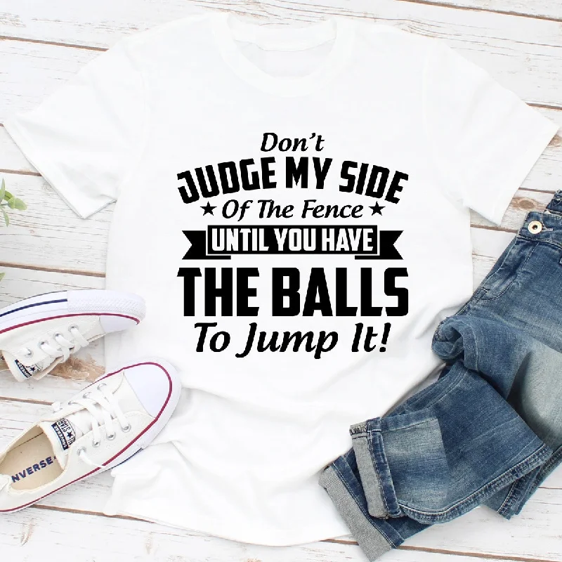 Don't Judge My Side Of The Fence T-Shirt