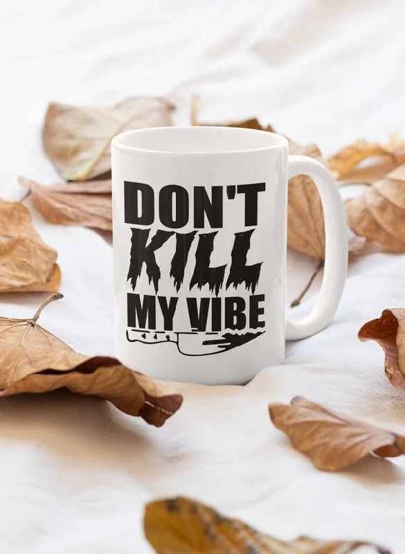 Don't Kill My Vibes Mug