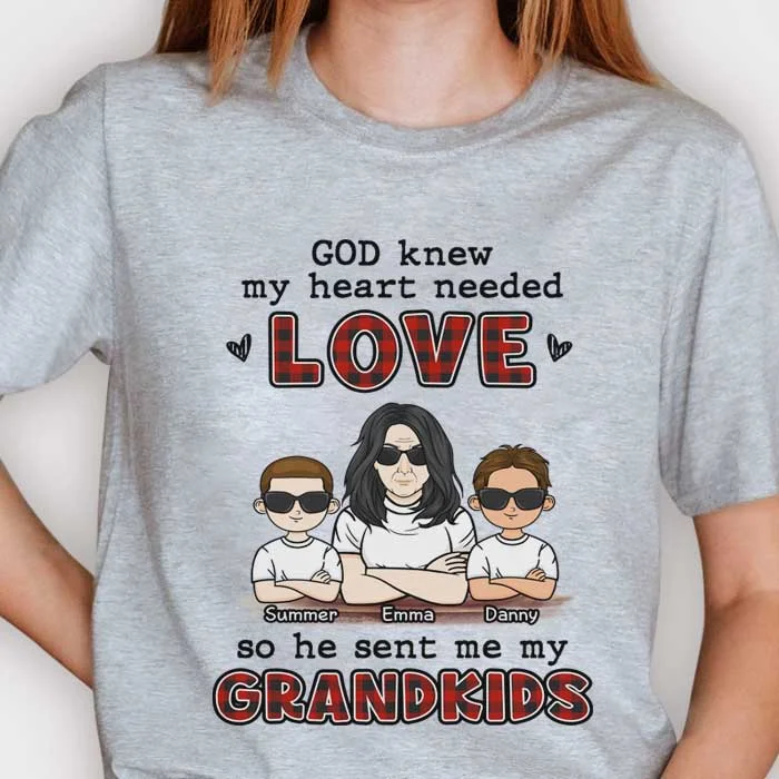 God Knew My Heart Needed Love So He Sent Me My Grandkids - Gift For Mom, Grandma - Personalized Unisex T-shirt, Hoodie