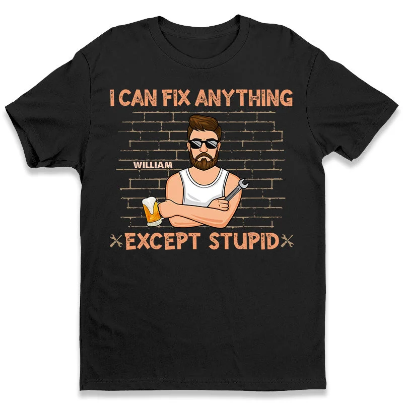 I Can Fix Anything, Except Stupid - Family Personalized Custom Unisex T-shirt, Hoodie, Sweatshirt - Father's Day, Birthday Gift For Dad, Grandpa