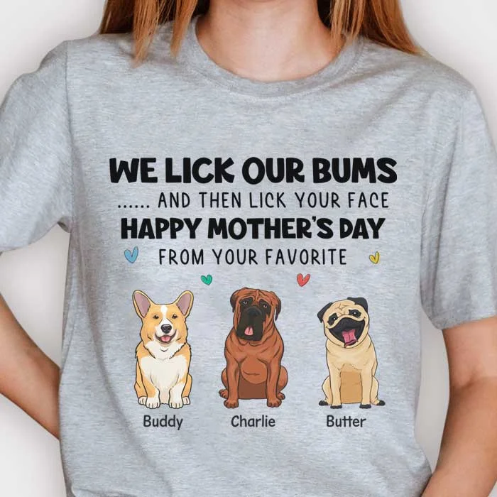 I Lick My Bum And Then Lick Your Face - Gift For Mother's Day, Personalized Unisex T-shirt, Hoodie