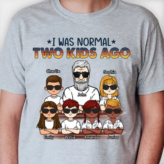 I Was Normal One Kid Ago - Personalized Unisex T-Shirt For Dads, Grandpas