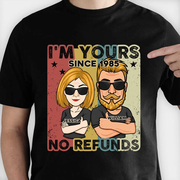 I'm Yours Since Year No Refunds - Personalized Unisex T-shirt, Hoodie, Sweatshirt - Gift For Couple, Husband Wife, Anniversary, Engagement, Wedding, Marriage Gift