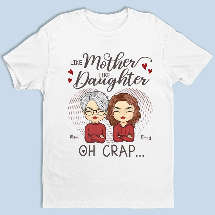 Like Mother Like Daughter, Oh Crap - Family Personalized Custom Unisex T-shirt, Hoodie, Sweatshirt - Birthday Gift For Mom From Daughter