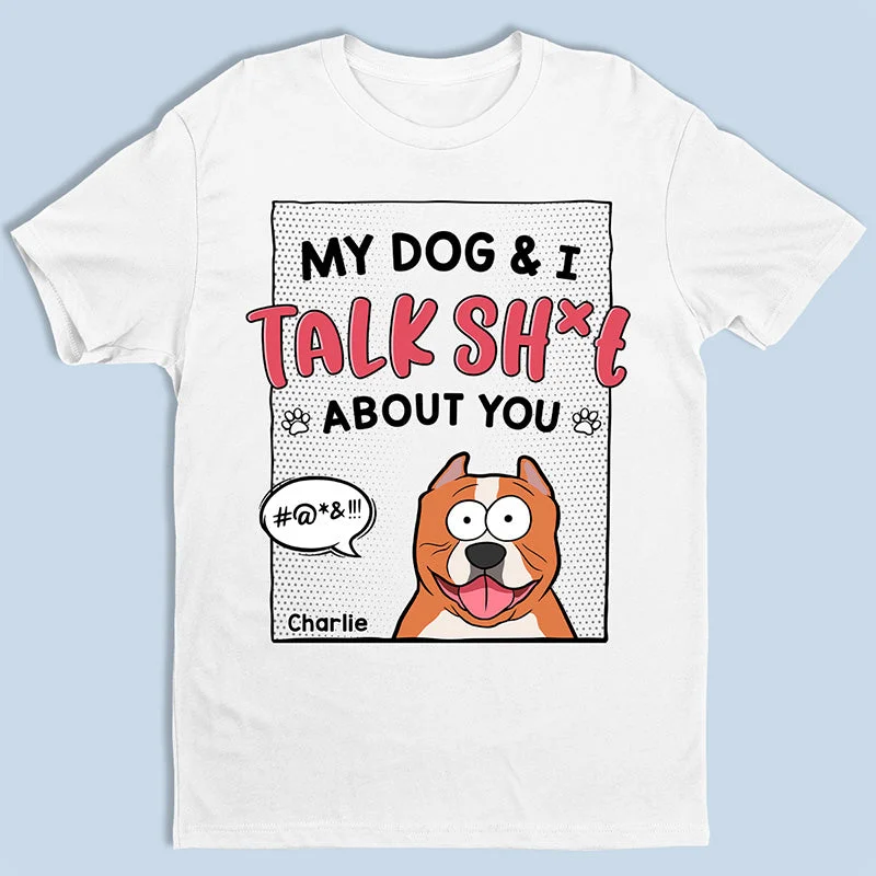 My Dogs & I Talk About You - Dog Personalized Custom Unisex T-shirt, Hoodie, Sweatshirt - Gift For Pet Owners, Pet Lovers