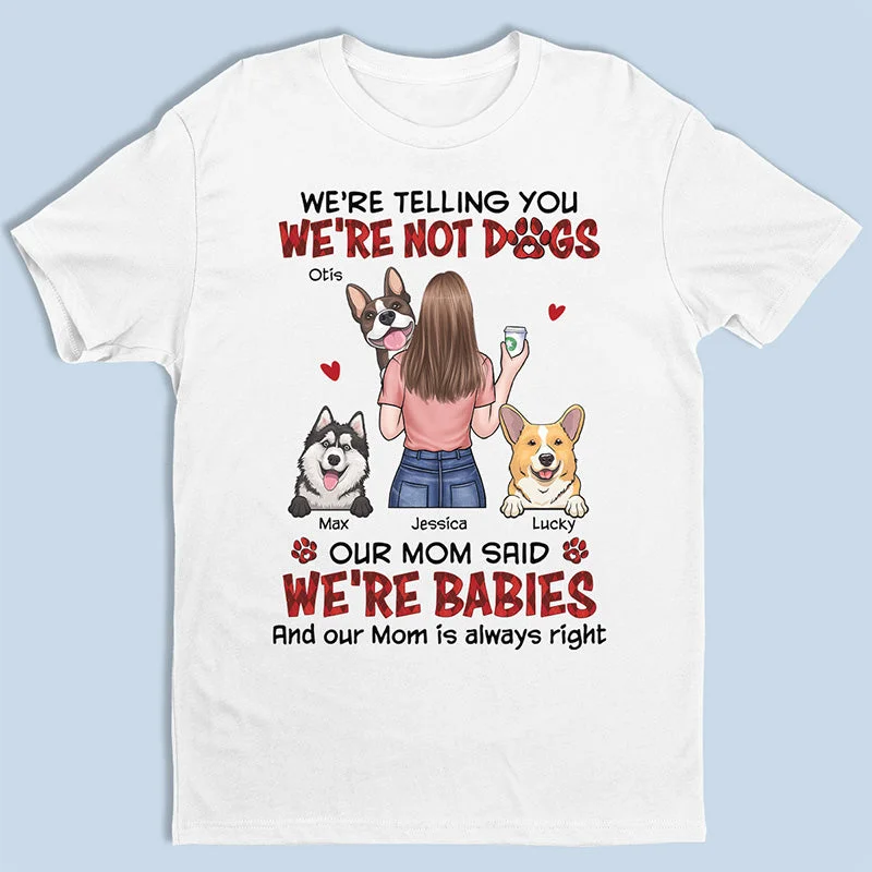 Our Mom Said We're Babies - Dog Personalized Custom Unisex T-shirt, Hoodie, Sweatshirt - Gift For Pet Owners, Pet Lovers