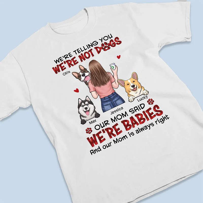 Our Mom Said We're Babies - Dog Personalized Custom Unisex T-shirt, Hoodie, Sweatshirt - Gift For Pet Owners, Pet Lovers