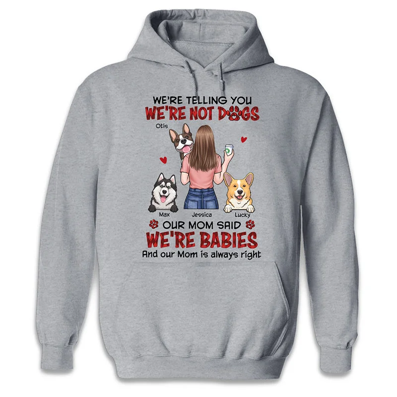 Our Mom Said We're Babies - Dog Personalized Custom Unisex T-shirt, Hoodie, Sweatshirt - Gift For Pet Owners, Pet Lovers