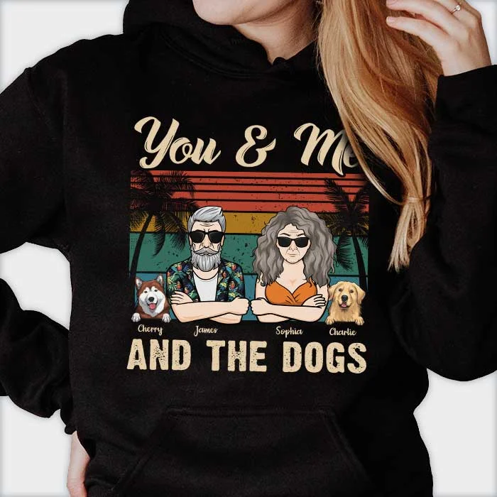 You Me & The Dogs - Personalized Unisex T-Shirt, Hoodie - Gift For Couples, Gift For Pet Lovers