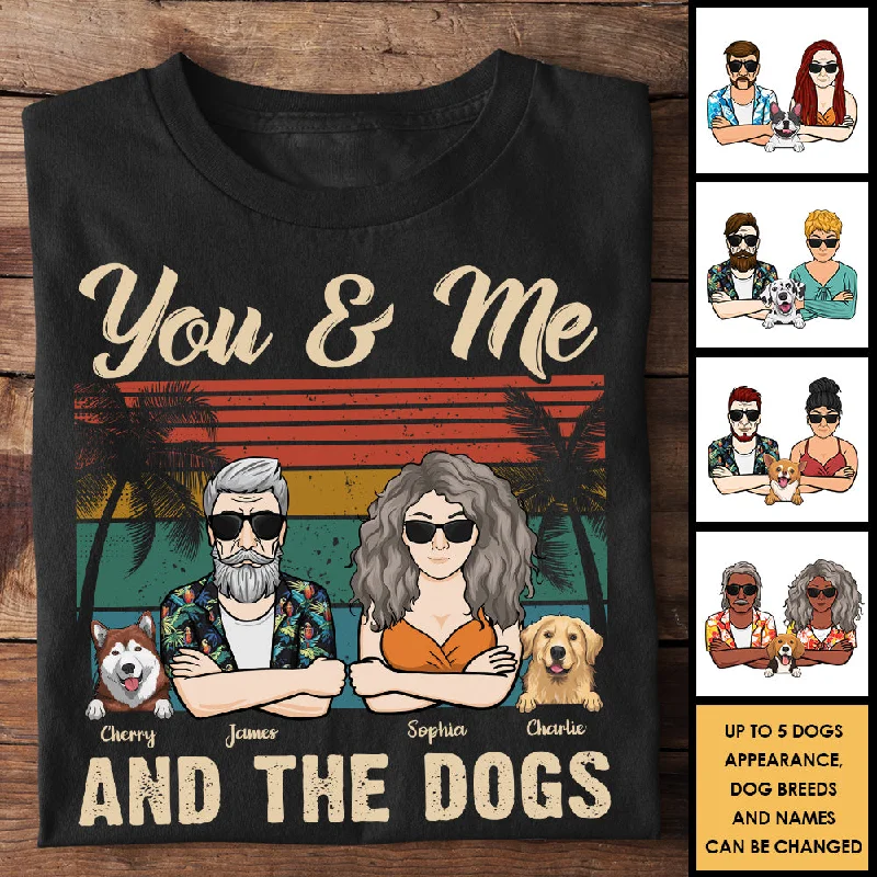 You Me & The Dogs - Personalized Unisex T-Shirt, Hoodie - Gift For Couples, Gift For Pet Lovers